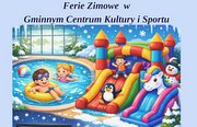 Ferie ZIMOWE w Gminnym Centrum Kultury i Sportu.